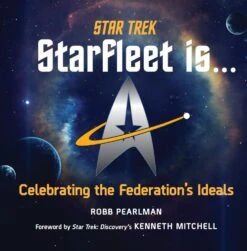 Star Trek: Starfleet Is... : Celebrating The Federation's Ideals